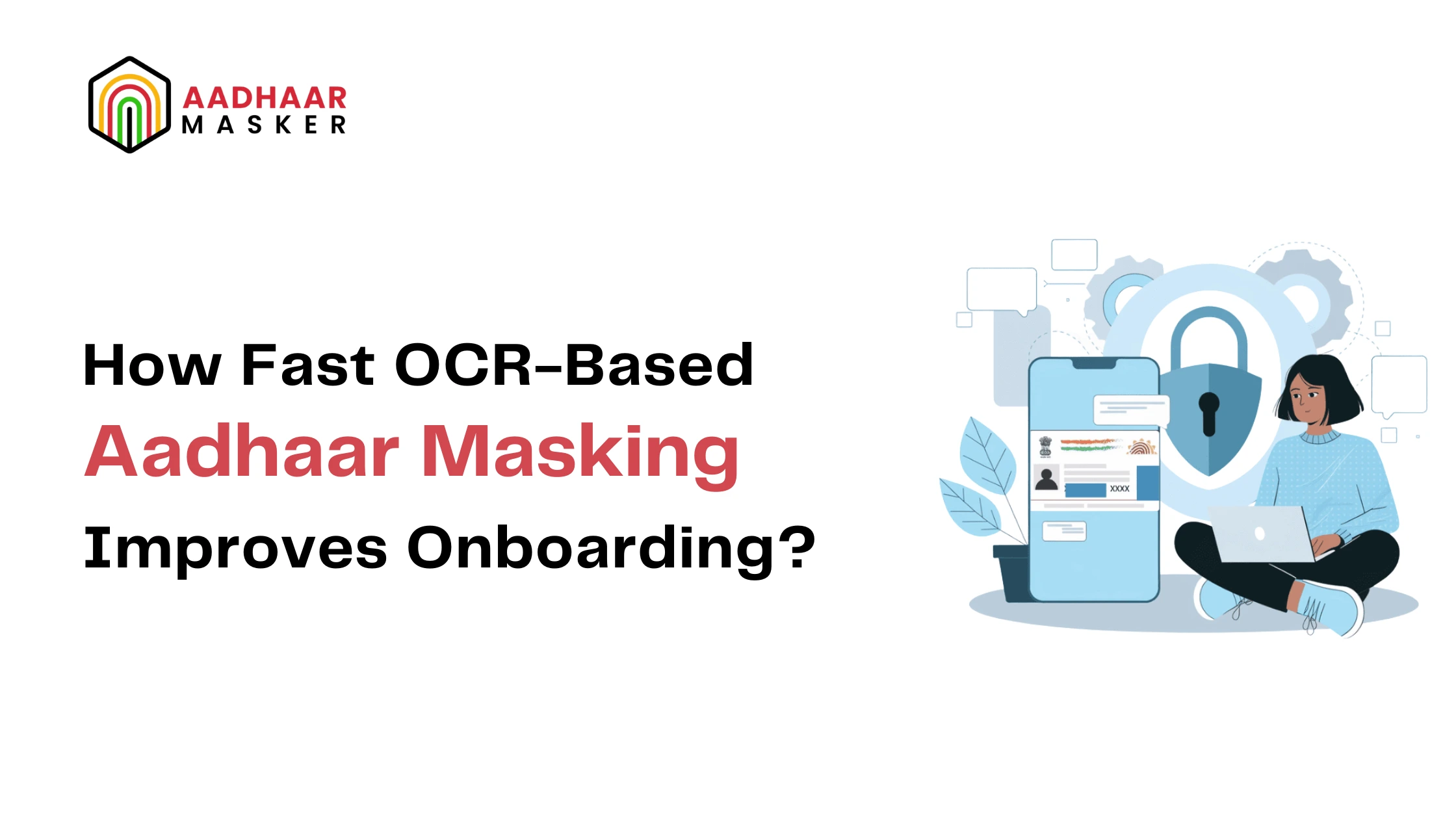 How Fast OCR-Based Aadhaar Masking Improves Onboarding