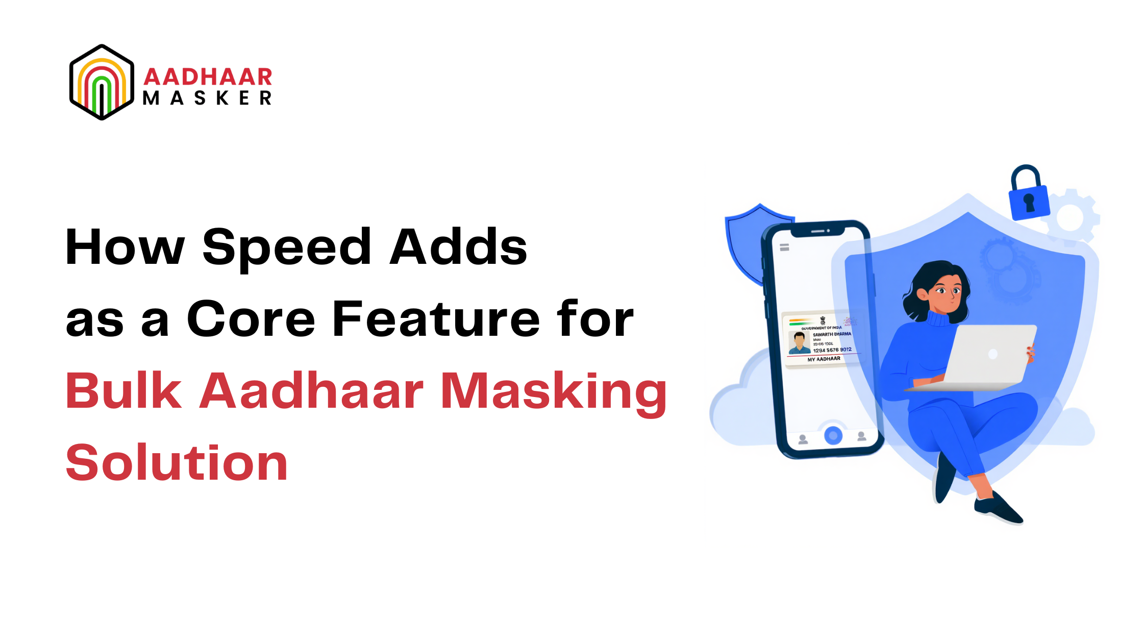 How Speed Adds as a Core Feature for Bulk Aadhaar Masking Solution