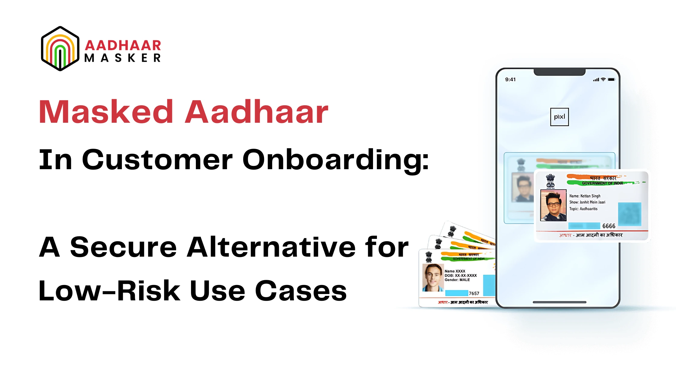  Masked Aadhaar in Customer Onboarding: A Secure Alternative for Low-Risk Use Cases